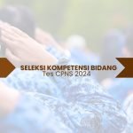 Wajib Tahu! Tes SKB CPNS 2024 : Materi dan Tips Mengerjakan